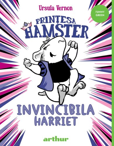 Prințesa Hamster #1: Invincibila Harriet - Ursula Vernon