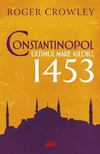 Constantinopol Ultimul mare asediu 1453