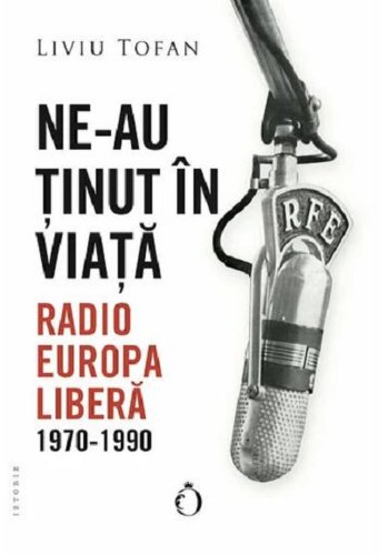 Ne-au tinut in viata Radio Europa Libera 1970-1990