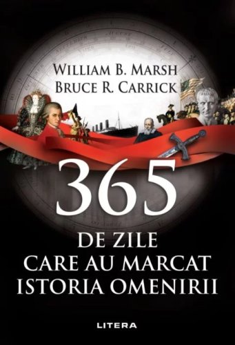 365 de zile care au marcat istoria omenirii | Bruce R. Carrick, William B. Marsh