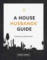 A House Husbands Guide | Aaron Harvie