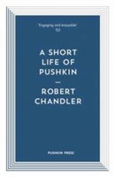 A Short Life of Pushkin | Robert Chandler