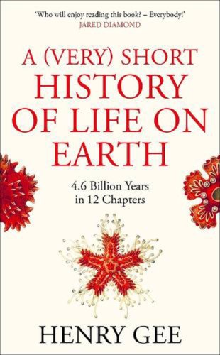 A (very) short history of life on earth | henry gee
