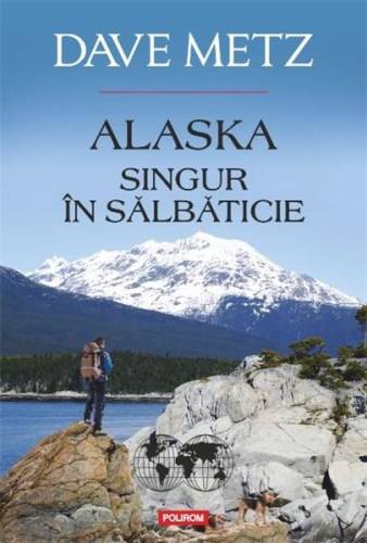 Alaska. Singur in salbaticie | Dave Metz