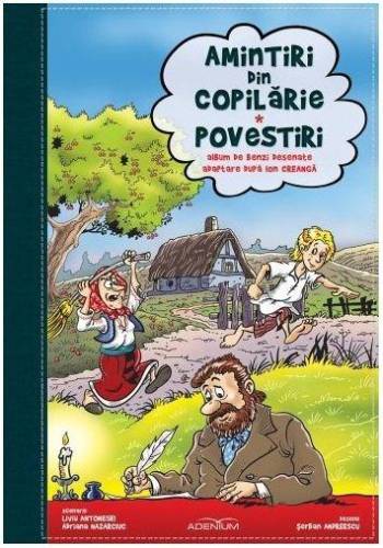 Amintiri din copilarie Povestiri - Benzi desenate | Liviu Antonesei, Ion Creanga, Adriana Nazarciuc