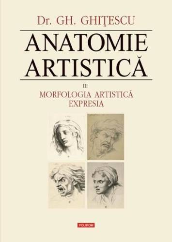 Anatomie artistica. vol. iii: morfologia artistica. expresia | gheorghe ghitescu