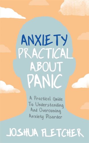 Anxiety: Practical About Panic | Joshua Fletcher