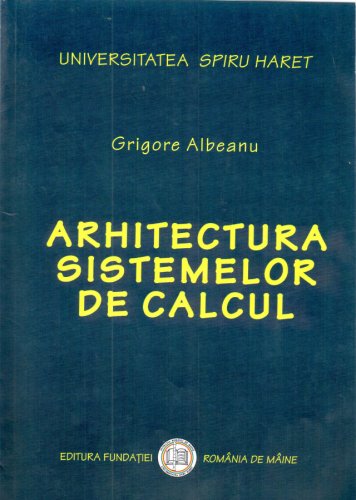 Arhitectura Sistemelor de Calcul | Grigore Albeanu