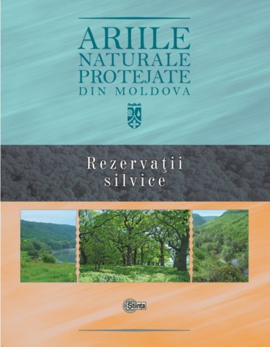 Ariile naturale protejate din Moldova. Vol 3. | Gheorghe Postolache, Stefan Lazu