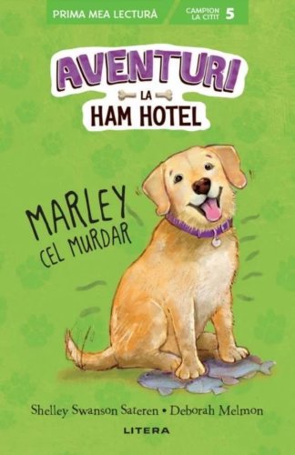 Aventuri la Ham Hotel. Marley cel murdar | Shelley Swanson Sateren, Deborah Melmon