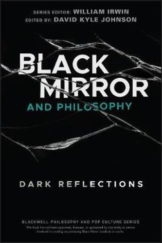 Black Mirror and Philosophy | William Irwin