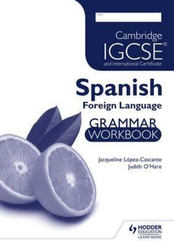 Cambridge IGCSE and International Certificate - Spanish Foreign Language - Grammar Workbook | Judith O'hare, Jacqueline Lopez-Cascante