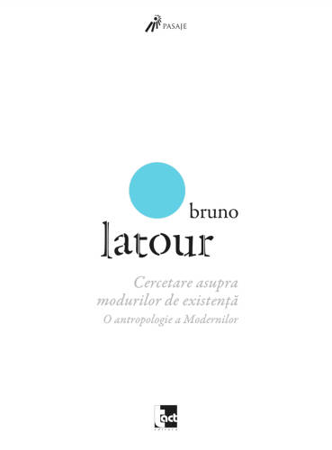 Cercetare asupra modurilor de existenta | Bruno Latour