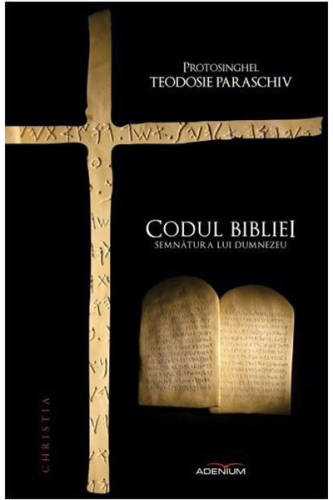 Codul Bibliei | Protosinghel Teodosie Paraschiv