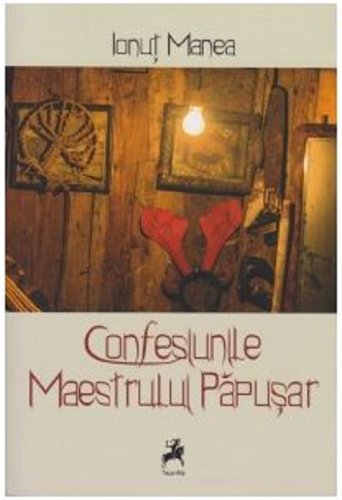 Confesiunile Maestrului Papusar | Ionut Manea