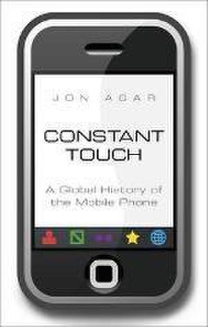 Constant Touch: A Global History of the Mobile Phone | Jon Agar