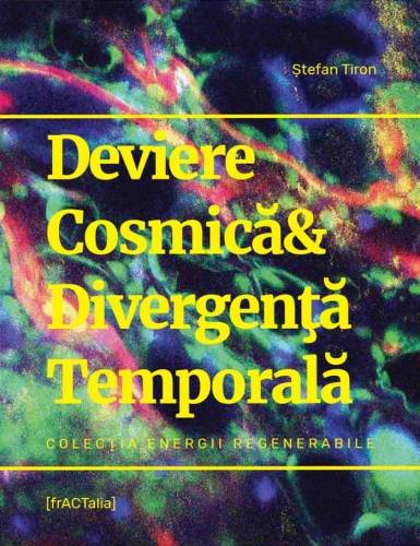 Deviere Cosmica & Divergenta Temporala | Stefan Tiron