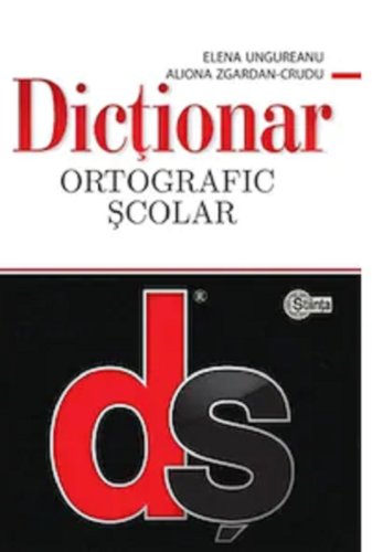 Dictionar ortografic scolar | Elena Ungureanu, Aliona Zgardan Crudu