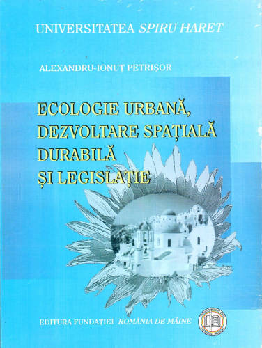 Fundatia Romania De Maine - Ecologie urbana, dezvoltare spatiala durabila si legislatie | alexandru ionut petrisor