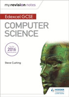 Edexcel GCSE Computer Science My Revision Notes 2e | Steve Cushing