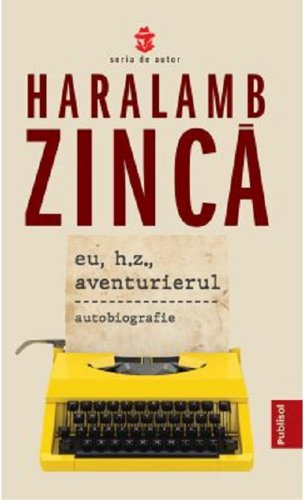Eu, H. Z., aventurierul | Haralamb Zinca