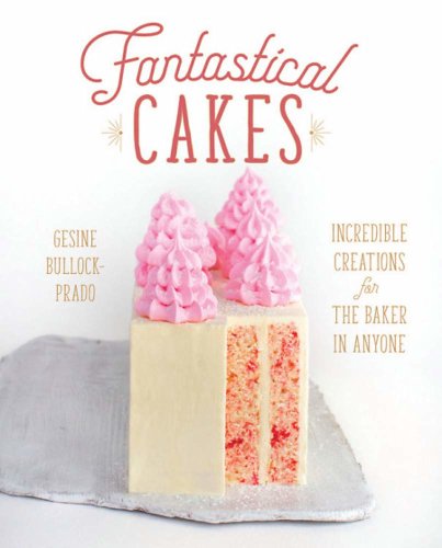 Fantastical Cakes | Gesine Bullock-Prado