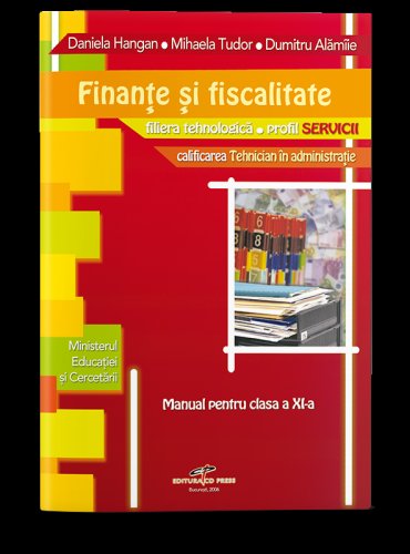 Finante si fiscalitate. Manual pentru clasa a XI-a | Daniela Hangan, Mihaela Tudor, Dumitru Alamiie
