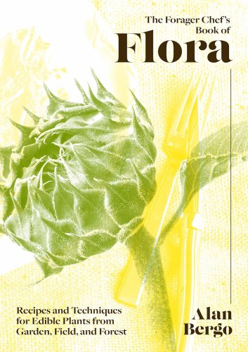Forager Chef's Book of Flora | Alan Bergo