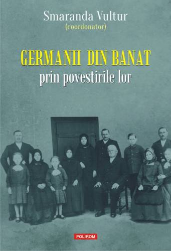 Germanii din Banat prin povestirile lor | Smaranda Vultur