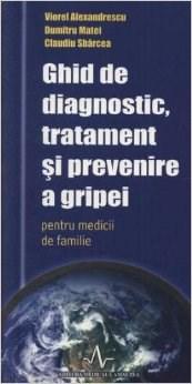Ghid De Diagnostic Tratament Si Prevenire A Gripei Pentru Medicii De Familie | Viorel Alezandrescu