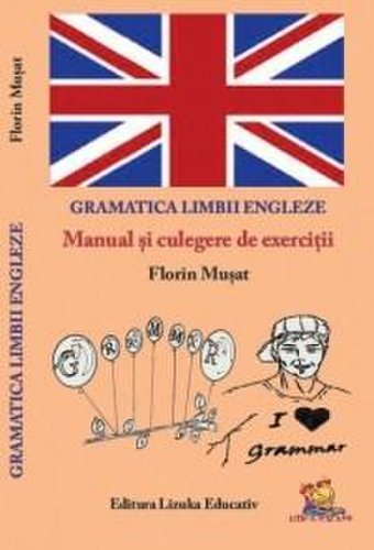 Lizuka Educativ - Gramatica limbii engleze - manual si culegere de exercitii | florin musat