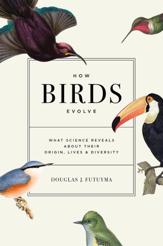 How Birds Evolve | Douglas J. Futuyma