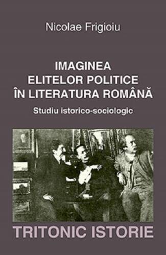  Imaginea elitelor politice in literatura romana | Nicolae Frigioiu