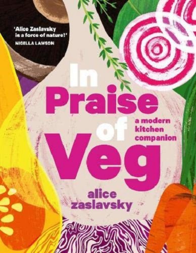 Murdoch Books - In praise of veg | alice zaslavsky