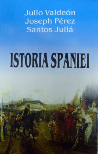 Istoria Spaniei | Joseph Perez, Julio Valdeon, Santos Julia