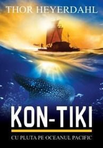 Kon-Tiki - cu pluta pe Oceanul Pacific | Thor Heyerdahl