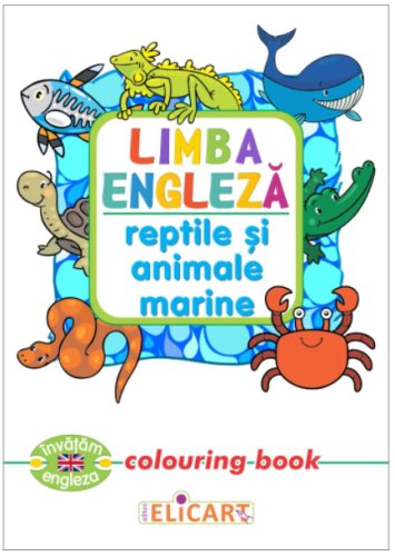 Limba engleza. Reptile si animale marine (Colouring book) | 
