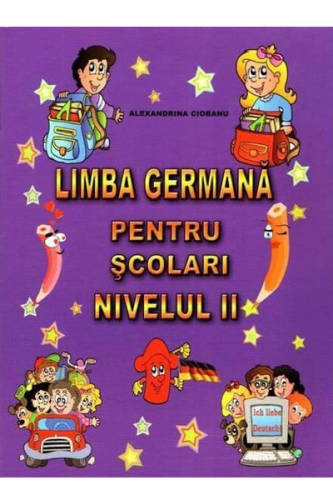 Limba germana pentru scolari - Nivelul II | Alexandrina Ciobanu