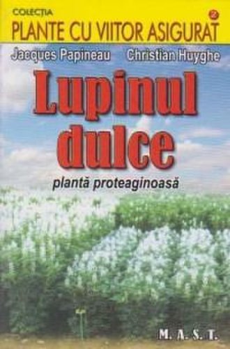 Lupinul dulce. Planta proteaginoasa | Jacques Papineau