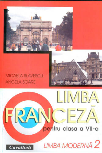 Manual limba franceza pentru clasa a VII-a | Micaela Slavescu, Angela Soare