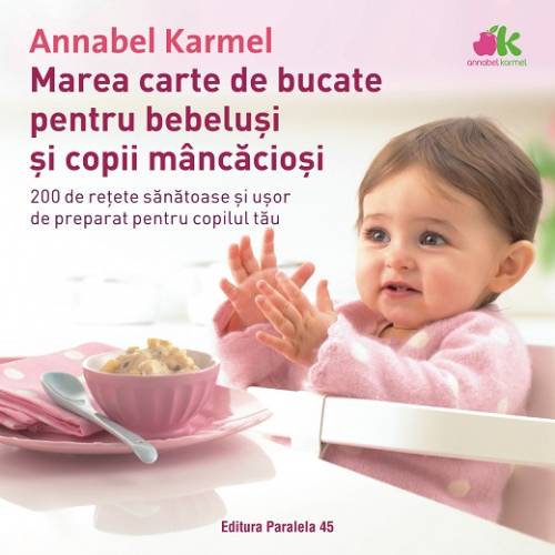  Marea carte de bucate pentru bebelusi si copii mancaciosi | Annabel Karmel