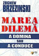 Marea dilema : a domina sau a conduce | Zbigniew Brzezinski
