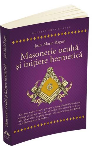 Masonerie oculta si initiere hermetica | Jean - Marie Ragon