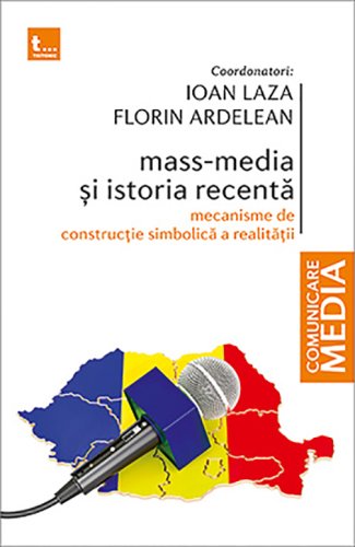Mass-media si istoria recenta | Ioan Laza , Florin Ardelean