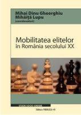 Mobilitatea elitelor in Romania secolului XX | Mihai Dinu Gheorghiu, Mihaita Lupu