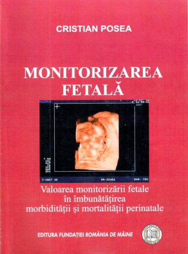 Monitorizarea fetala - Valoarea monitorizarii fetale in imbunatatirea morbiditatii si mortalitatii perinatale | Cristian Posea