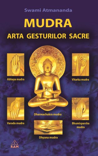 Mudra - Arta gesturilor sacre | Swami Atmananda