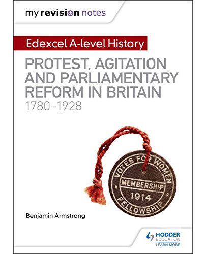 My Revision Notes: Edexcel A-level History: Protest, Agitation and Parliamentary Reform in Britain 1780-1928 | Benjamin Armstrong