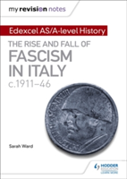 My Revision Notes: Edexcel AS/A-level History: The rise and fall of Fascism in Italy c1911-46 | Sarah Ward, Laura Gallagher