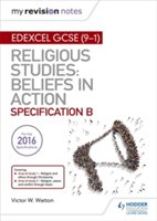 My Revision Notes Edexcel Religious Studies for GCSE (9-1): Beliefs in Action (Specification B) | Victor W. Watton